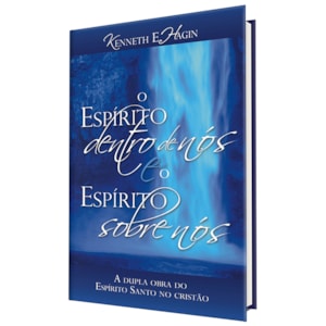 O Espírito dentro de nós e o Espírito sobre nós | Kenneth E. Hagin