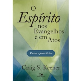 O Espírito nos Evangelhos e em Atos | Craig S. Keener