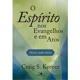 O Espírito nos Evangelhos e em Atos | Craig S. Keener