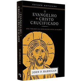 O Evangelho do Cristo Crucificado | 
John P. Harrigan