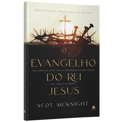 O Evangelho do Rei Jesus | Scot Mcknight