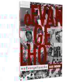 O Evangelho e a Evangelização | Mark Dever