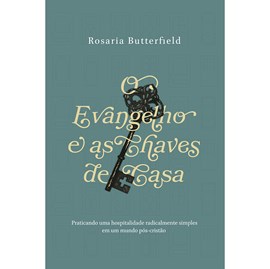 O Evangelho e as Chaves de Casa | Rosaria Butterfield