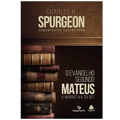 O Evangelho Segundo Mateus | Charles H. Spurgeon
