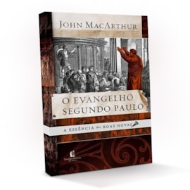 O Evangelho Segundo Paulo | John Macarthur Jr