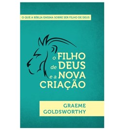 O Filho de Deus e a Nova Criação | Graeme Goldsworthy