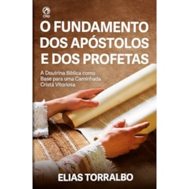 O Fundamento dos Apóstolos e dos Profetas | Elias Torralbo