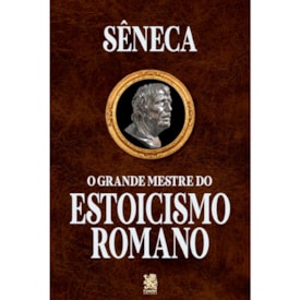 O Grande Mestre do Estoicismo Romano | Sêneca