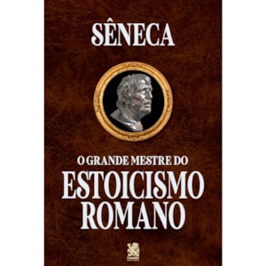 O Grande Mestre do Estoicismo Romano | Sêneca