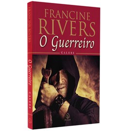 O Guerreiro Calebe | Francine Rivers