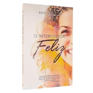 O Intercessor Feliz | Beni Johnson