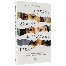 O Jesus Que As Mulheres Viram | Rebeca McLaughlin