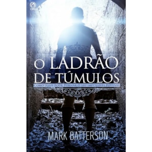 O Ladrão de Túmulos | Mark Batterson
