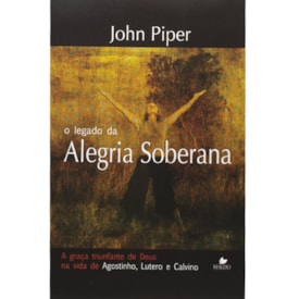 O Legado Da Alegria Soberana | John Piper