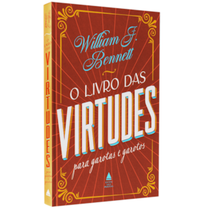 O Livro das Virtudes para Garotas e Garotos | William Bennet