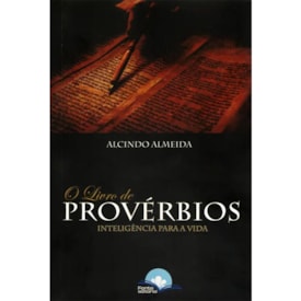 O Livro de Provérbios | Inteligência para a vida | Alcindo Almeida