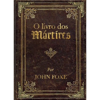 O Livro dos Mártires | Jonh Foxe | Edição Luxo com imagens