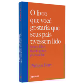 O Livro Que Você Gostaria Que Seus Pais Tivessem Lido | Philippa Perry