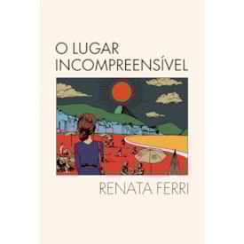 O Lugar Incompreensível | Renata Ferri