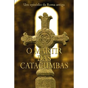 O Mártir Das Catacumbas | Publicações RBC
