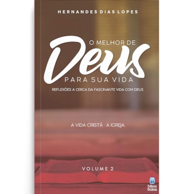 O Melhor de Deus Para Sua Vida | Vol. 2 | Hernandes Dias Lopes