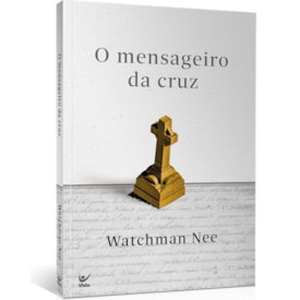 O Mensageiro da Cruz | Watchman Nee