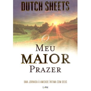 O Meu Maior Prazer | Dutch Sheets