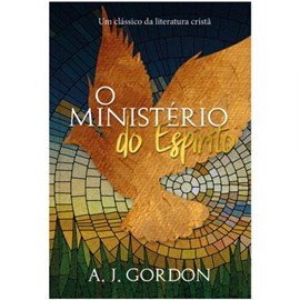 O Ministério do Espírito | A. J. Gordon