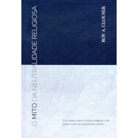 O mito da Neutralidade Religiosa | Roy  A. Clouser