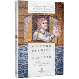 O Mundo Perdido Do Dilúvio | Tremper Longman III | John H. Walton