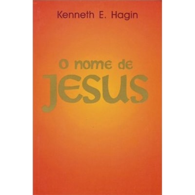 O Nome de Jesus | Kenneth E. Hagin