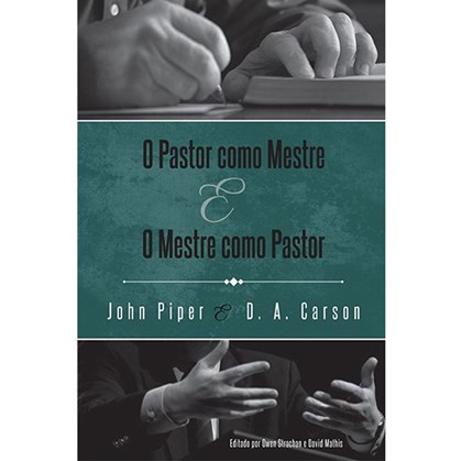 O Pastor Como Mestre e o Mestre Como Pastor | JD. A. Carson, John Piper