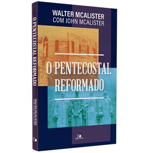 O Pentecostal Reformado | Walter Mcalister