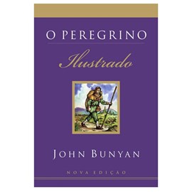 O Peregrino Ilustrado | John Bunyan