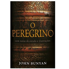 O Peregrino | Notas de Estudo e Ilustrações | John Bunyan
