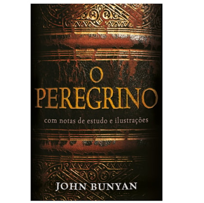 O Peregrino | Notas de Estudo e Ilustrações | John Bunyan