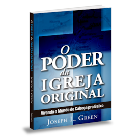 O Poder da Igreja Original | Joseph L. Green