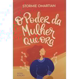 O poder da Mulher que Ora | Nova Edição | Stormie Omartian