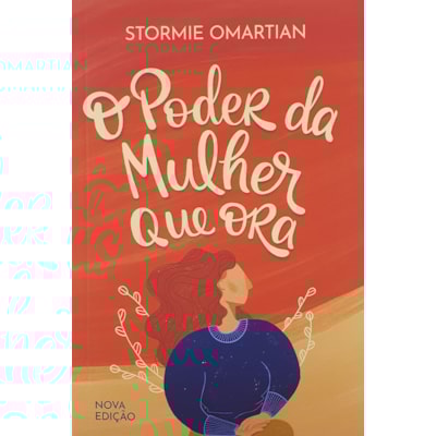 O poder da Mulher que Ora | Nova Edição | Stormie Omartian