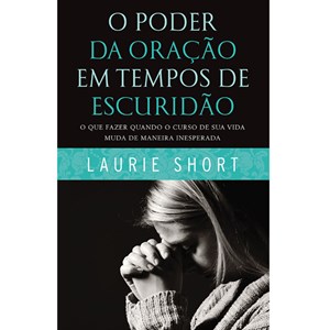 O Poder da Oração em tempos de Escuridão | Laurie Shor