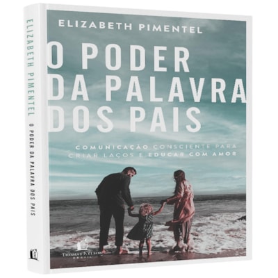 O Poder da Palavras dos Pais | Elizabeth Pimentel