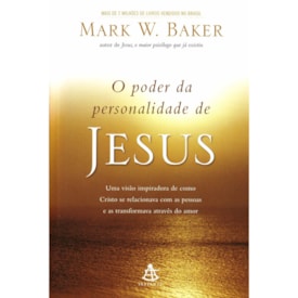 O Poder da Personalidade de Jesus | Mark W. Baker