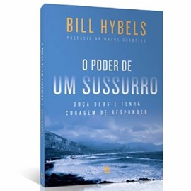 O Poder de Um Sussurro | Bill Hybels