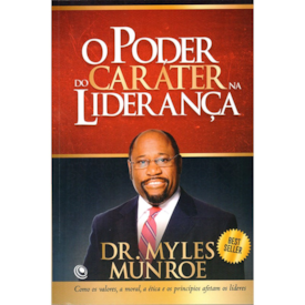 O Poder do Caráter na Liderança | Dr. Myles Munroe