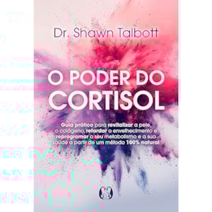 O Poder do Cortisol | Dr. Shawn Talbott