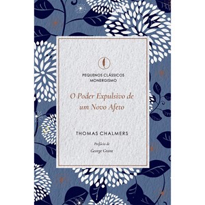 O Poder Expulsivo de um Novo Afeto | Thomas Chalmers
