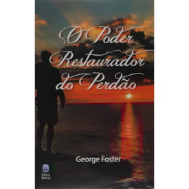 O Poder Restaurador do Perdão | George Foster