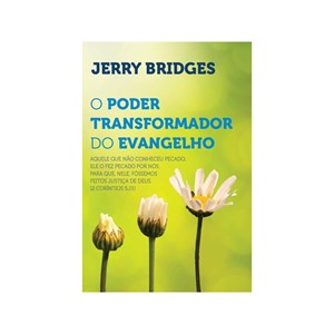 O Poder Transformador do Evangelho | Jerry Bridges
