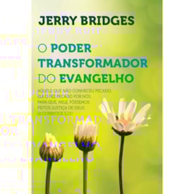 O Poder Transformador do Evangelho | Jerry Bridges