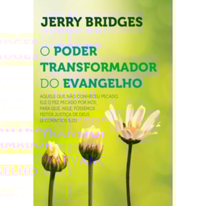 O Poder Transformador do Evangelho | Jerry Bridges